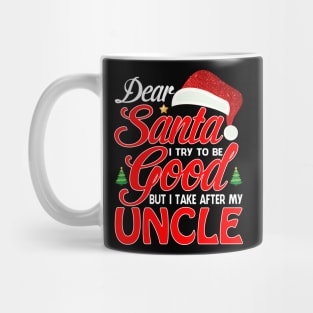 Dear Santa I Tried To Be Good But I Take After My UNCLE T-Shirt Mug